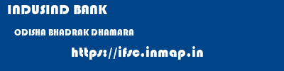 INDUSIND BANK  ODISHA BHADRAK DHAMARA   ifsc code